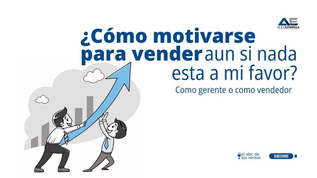 Cómo motivarse para vender aun si nada está a mi favor. Estrategias de motivación para gerentes y vendedores en el mundo de las ventas. #AltaEstrategia #ElABCDeLasVentas